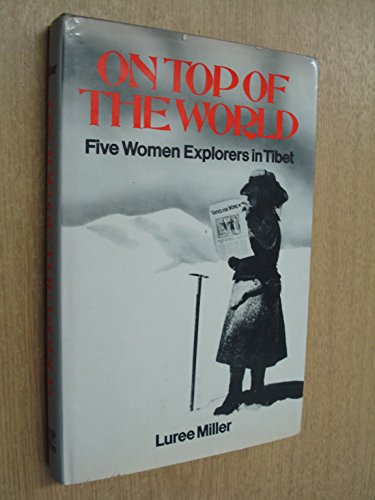 Beispielbild fr On Top of the World. Five Women Explorers in Tibet. zum Verkauf von Arapiles Mountain Books - Mount of Alex