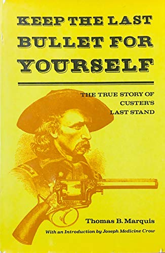 9780846701569: Keep the last bullet for yourself: The true story of Custer's last stand by Thomas Bailey Marquis (1976-07-30)