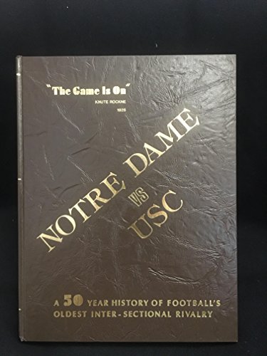 The Game Is On: Notre Dame Vs. USC: A 50 Year History of Football's Oldest Inter-Sectional Rivalry