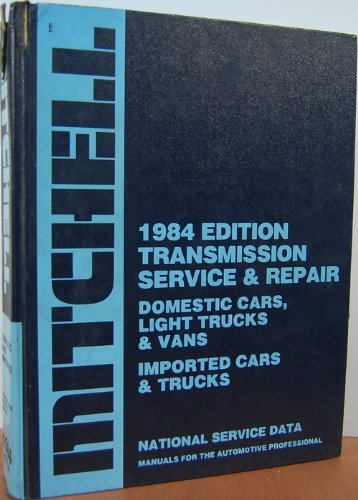 Stock image for Mitchell 1984 Edition Transmission Service & Repair Domestic Cars, Light Trucks & Vans Imported Cars & Trucks National Service Data Manuals for the Automotive Professional for sale by Bingo Books 2