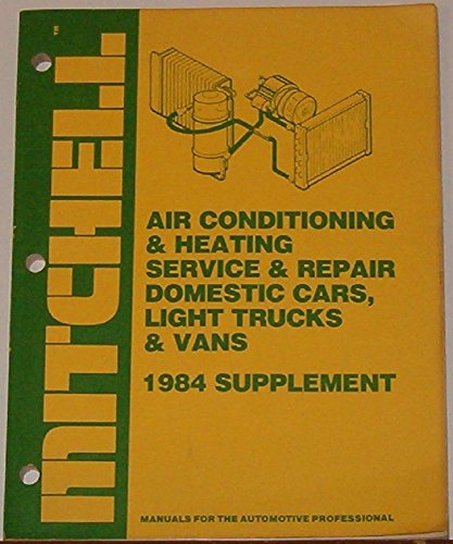 Air Conditioning & Heating Service & Repair Domestic Cars, Light Trucks & Vans (1984 Mitchell supplement, & Vans 1984 Supplement) (9780847076840) by National Service Data; Mitchell Manuals