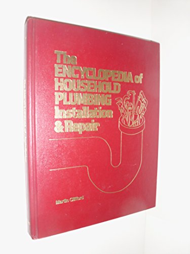 9780847310098: The Encyclopedia of Household Plumbing, Installation and Repair / by Martin Clifford