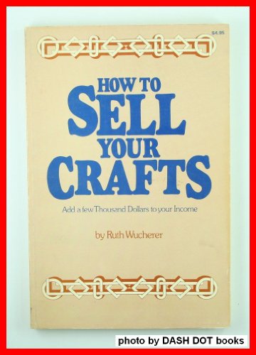 Stock image for How to Sell Your Crafts for sale by Better World Books
