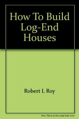 9780847316083: How to build log-end houses
