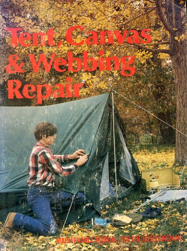 Imagen de archivo de Tent, Canvas, and Webbing Repair : Maintenance Manual for the Outdoorsman a la venta por Better World Books