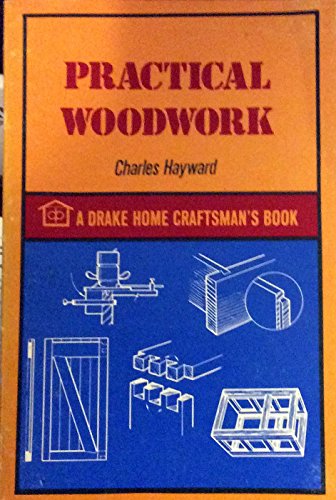 Stock image for Practical woodwork (A Drake home craftsman's book) for sale by Cronus Books