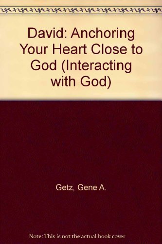 David: Anchoring Your Heart Close to God (Interacting With God) (9780847402038) by Getz, Gene A.; Beckett, Tony