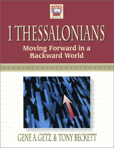 1 Thessalonians: Moving Forward in a Backward World (Interacting With God) (9780847402113) by Getz, Gene A.; Beckett, Tony