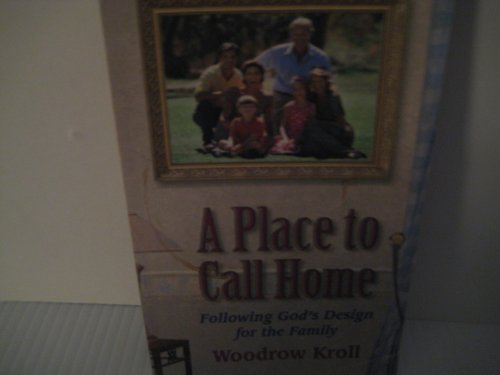 A Place to Call Home (Following God's Design for the Family) - Woodrow Kroll