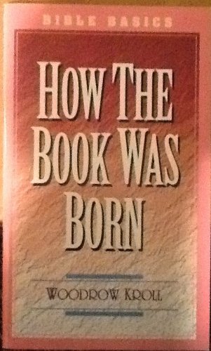 How the Book Was Born (9780847408863) by Woodrow Kroll