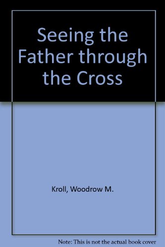 Seeing the Father through the cross (9780847409471) by Kroll, Woodrow Michael