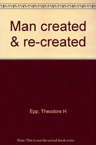 Man created & re-created - Theodore H Epp