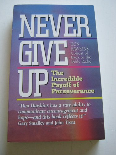 Beispielbild fr Never Give Up: The Incredible Payoff of Perseverance zum Verkauf von Wonder Book