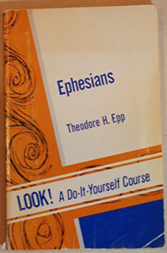 Ephesians (Look! A Do-It-Yourself Course) (9780847423101) by Theodore H. Epp