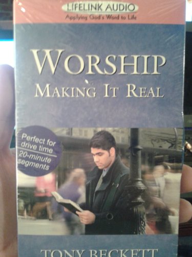 Worship: Making It Real (Lifelink Audio -Applying God's Word to Life) (9780847453115) by Beckett, Tony