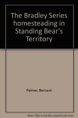 Stock image for HOMESTEADING IN STANDING BEAR'S TERRITORY. ( The Bradley Christian Mystery & Adventure series} Northwest Nebraska; Homesteading the Old West; Indian Scouts, Wagon Train & Gold; Indian Territory - Standing Bear & His Braves for sale by Comic World