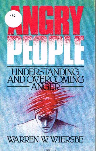 Angry People: Understanding and Overcoming Anger (9780847465170) by Wiersbe, Warren W.