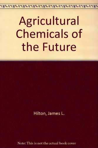 Agricultural Chemicals of the Future (9780847603947) by Hilton, James L