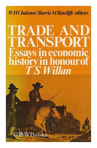 Stock image for Trade and Transport : Essays in Economic History in Honour of T. S. Willan for sale by Better World Books