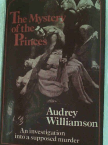 THE MYSTERY OF THE PRINCES: AN INVESTIGATION INTO A SUPPOSED MURDER