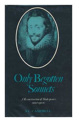 Imagen de archivo de Only Begotten Sonnets: A Reconstruction of Shakespeare's Sonnet Sequence a la venta por GloryBe Books & Ephemera, LLC