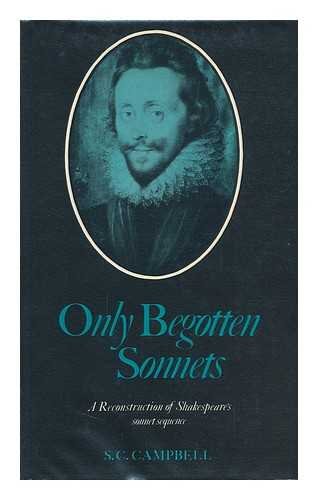 9780847661350: Only Begotten Sonnets : a Reconstruction of Shakespeares Sonnet Sequence...
