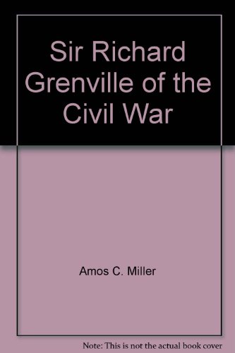 Imagen de archivo de Sir Richard Grenville of the Civil War (Hero at Plymouth and at Battle of Lostwitkiel, he served in Germany, Spain, France, Scotland and Ireland) a la venta por GloryBe Books & Ephemera, LLC