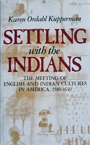 Settling with the Indians: The meeting of English and Indian cultures in America, 1580-1640 (9780847662104) by Kupperman, Karen Ordahl