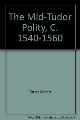 Imagen de archivo de The Mid-Tudor polity, c. 1540-1560 a la venta por HPB-Emerald