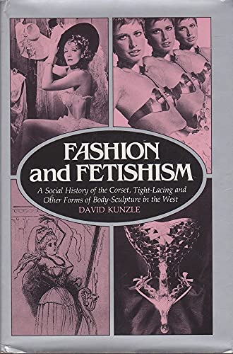 Beispielbild fr Fashion and Fetishism: A Social History of the Corset, Tight-Lacing and Other Forms of Body Sculpture in the West zum Verkauf von HPB-Emerald