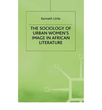 Stock image for The Sociology Of Urban Women's Image In African Literature for sale by GloryBe Books & Ephemera, LLC