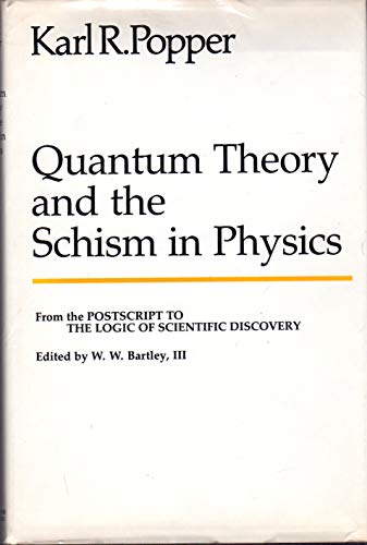 Imagen de archivo de Quantum theory and the schism in physics (The Postscript to The logic of scientific discovery / as edited by W.W. Bartley, III) a la venta por West Coast Bookseller