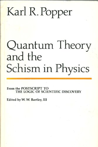 Imagen de archivo de Quantum theory and the schism in physics (The Postscript to The logic of scientific discovery / as edited by W.W. Bartley, III) a la venta por Bookmans