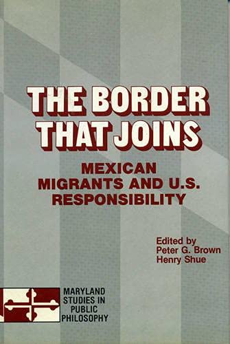 Imagen de archivo de The Border That Joins: Mexican Migrants & U. S. Responsibility (Maryland Studies in Public Philosophy) a la venta por Bookmonger.Ltd