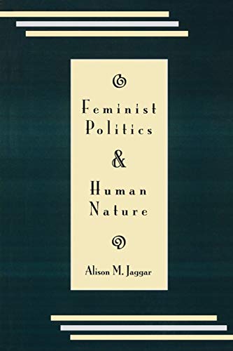 Feminist Politics and Human Nature (Philosophy and Society) (Philosophy & Society) (9780847672547) by Jaggar, Alison M.