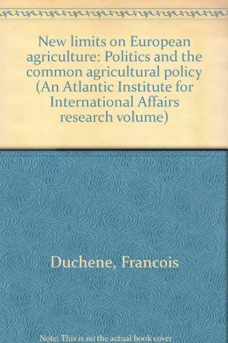 New limits on European agriculture: Politics and the common agricultural policy (An Atlantic Institute for International Affairs research volume) (9780847673759) by DucheÌ‚ne, FrancÌ§ois