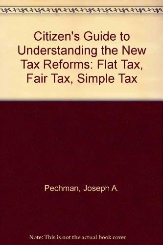 Stock image for A Citizen's Guide to the New Tax Reforms : Fair Tax, Flat Tax, Simple Tax for sale by Better World Books