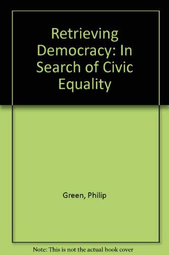Beispielbild fr Retrieving Democracy: In Search of Civic Equality zum Verkauf von Ergodebooks