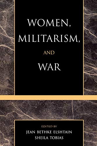 Beispielbild fr Women, Militarism, and War: Essays in History, Politics, and Social Theory zum Verkauf von Books From California