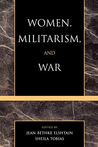 Imagen de archivo de Women, Militarism, and War: Essays in History, Politics, and Social Theory a la venta por Books From California
