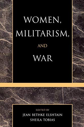Stock image for Women, Militarism, and War: Essays in History, Politics, and Social Theory for sale by Priceless Books