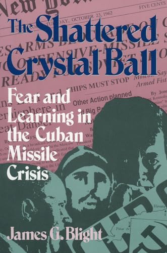 Imagen de archivo de The Shattered Crystal Ball : Fear and Learning in the Cuban Missile Crisis a la venta por Better World Books