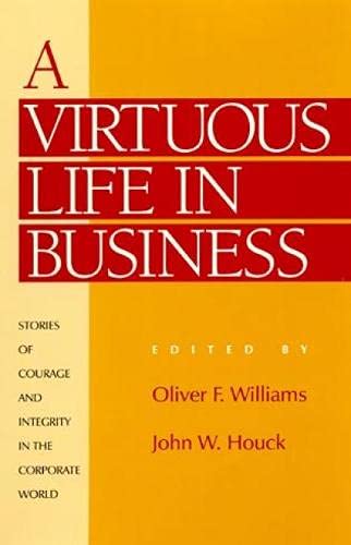 A Virtuous Life in Business: Stories of Courage and Integrity in the Corporate World