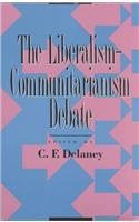 The Liberalism-Communitarianism Debate (9780847678648) by Delaney, C. F.