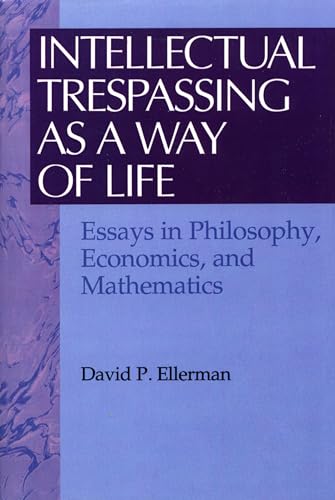 Intellectual Trespassing As a Way of Life: Essays in Philosophy, Economics, and Mathematics