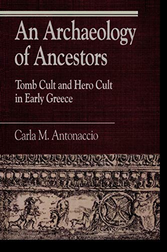 Stock image for An Archaeology of Ancestors: Tomb Cult and Hero Cult in Early Greece for sale by THE SAINT BOOKSTORE