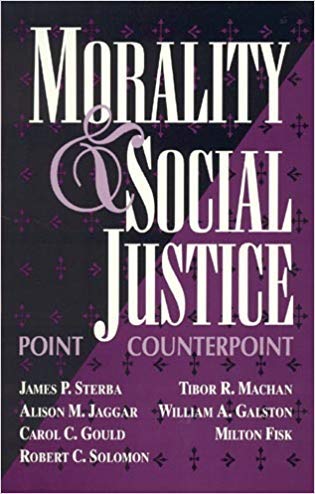 Morality and Social Justice: Point/Counterpoint (9780847679782) by James P. Sterba; Tibor R. Machan; Alison M. Jaggar; William A. Galston; Carol C. Gould; Milton Fisk; Robert C. Solomon