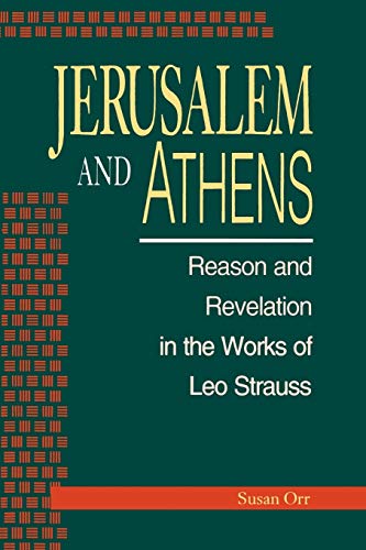 Jerusalem and Athens : Reason and Revelation in the Works of Leo Strauss - Susan Orr