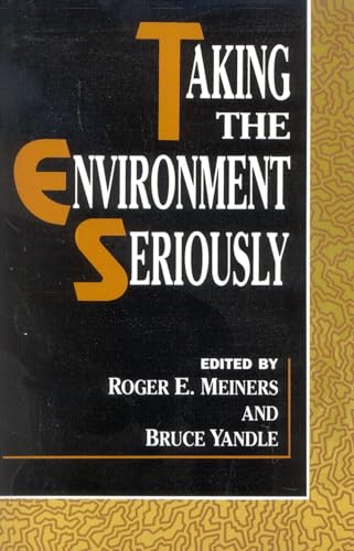 Taking the Environment Seriously (The Political Economy Forum) (9780847680542) by Meiners, Roger E.; Yandle, Bruce