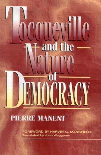 Tocqueville and the Nature of Democracy (9780847681167) by Manent Centre De Recherches Politiques Raymond Aron (EHESS Paris), Pierre; Waggoner, John; Mansfield, Harvey